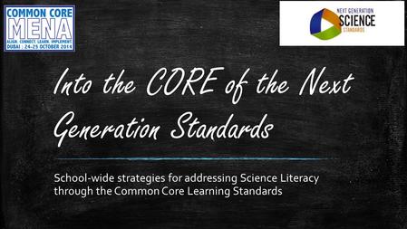 Into the CORE of the Next Generation Standards School-wide strategies for addressing Science Literacy through the Common Core Learning Standards.