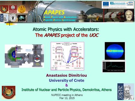 NUPECC meeting in Athens Mar 13, 2015 Anastasios Dimitriou University of Crete& Institute of Nuclear and Particle Physics, Demokritos, Athens Atomic Physics.