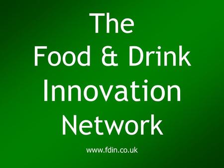 The Food & Drink Innovation Network www.fdin.co.uk.