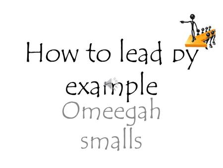 How to lead by example Omeegah smalls.