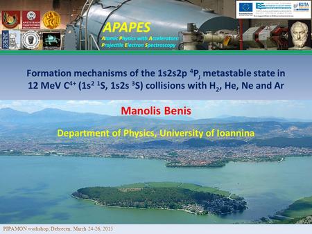 Manolis Benis Formation mechanisms of the 1s2s2p 4 P J metastable state in 12 MeV C 4+ (1s 2 1 S, 1s2s 3 S) collisions with H 2, He, Ne and Ar Department.