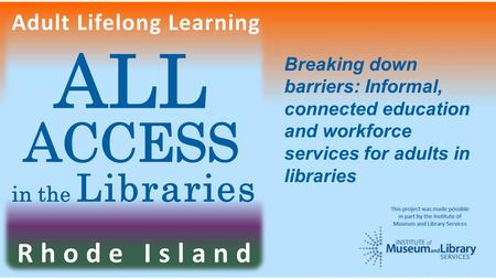 Breaking down barriers: Informal, connected education and workforce services for adults in libraries.