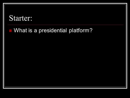 Starter: What is a presidential platform?. Roosevelt and the Square Deal Chapter 16 Section 3.