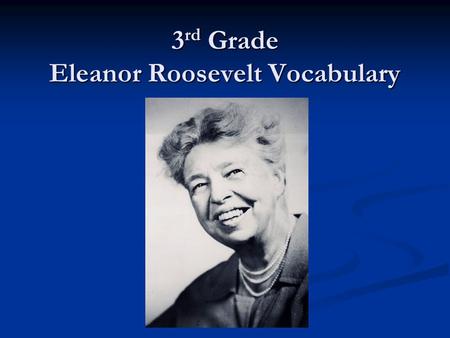 3 rd Grade Eleanor Roosevelt Vocabulary. Vocabulary From American Heroes: Eleanor Roosevelt AuthorityCampaign CooperationFirst Lady GovernorHuman Rights.
