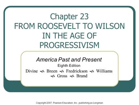 Chapter 23 FROM ROOSEVELT TO WILSON IN THE AGE OF PROGRESSIVISM