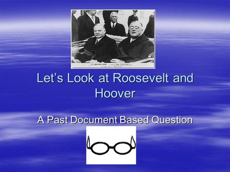Let’s Look at Roosevelt and Hoover A Past Document Based Question.