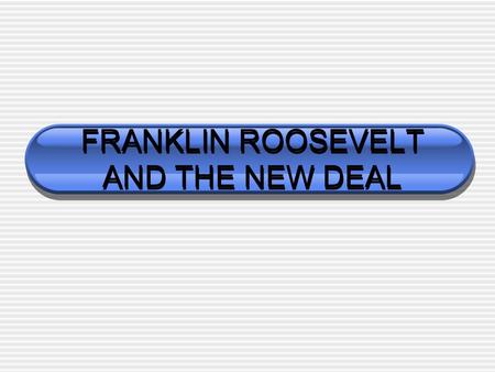 FRANKLIN ROOSEVELT AND THE NEW DEAL. PRESIDENT FRANKLIN ROOSEVELT Franklin D. Roosevelt was elected 1932 1st democrat since Woodrow Wilson Before he became.
