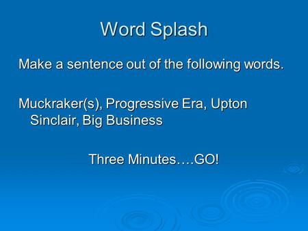 Word Splash Make a sentence out of the following words.
