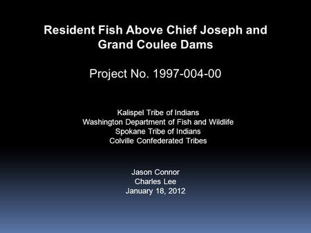 Resident Fish Above Chief Joseph and Grand Coulee Dams Project No. 1997-004-00 Kalispel Tribe of Indians Washington Department of Fish and Wildlife Spokane.