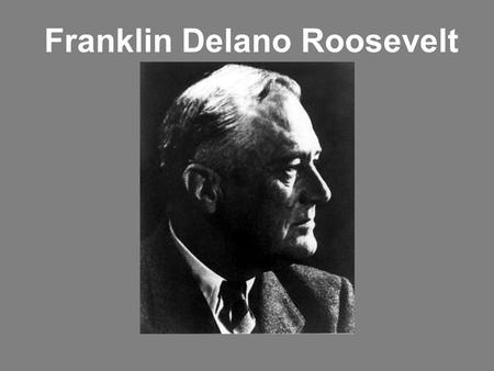 Franklin Delano Roosevelt. FDR – The Early Years Born on Jan. 30, 1882 in Hyde Park, NY Only child of James Jr. & Sara Ann Roosevelt Very attached to.