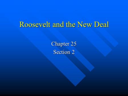 Roosevelt and the New Deal Chapter 25 Section 2. “the only thing we need to fear is fear itself” Key ? What were the goals of the New Deal Key ? What.