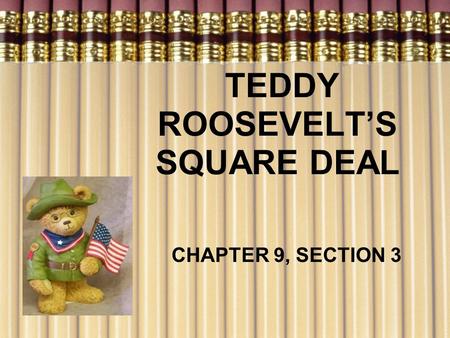 TEDDY ROOSEVELT’S SQUARE DEAL