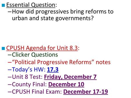 Essential Question: How did progressives bring reforms to urban and state governments? CPUSH Agenda for Unit 8.3: Clicker Questions “Political Progressive.
