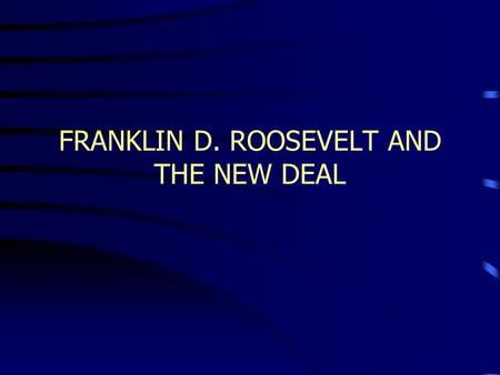 FRANKLIN D. ROOSEVELT AND THE NEW DEAL. Econ Weaknesses 1920s optimism drives increase in expectations of a better way of life Low savings level Installment.