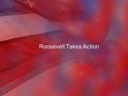 Roosevelt Takes Action. III. Roosevelt Takes Action A.Banking Crisis 1.Temporarily closed all the nation’s banks to stop panic and large-scale withdrawals.