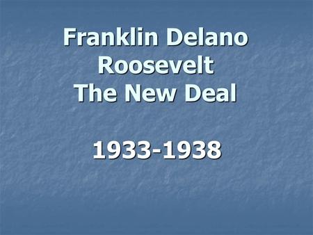 Franklin Delano Roosevelt The New Deal 1933-1938.