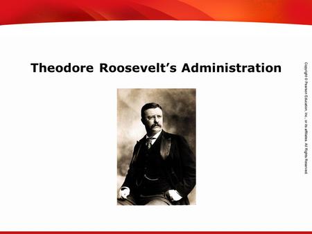 TEKS 8C: Calculate percent composition and empirical and molecular formulas. Theodore Roosevelt’s Administration.