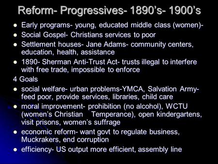Reform- Progressives- 1890’s- 1900’s Early programs- young, educated middle class (women)- Early programs- young, educated middle class (women)- Social.
