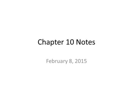 Chapter 10 Notes February 8, 2015.
