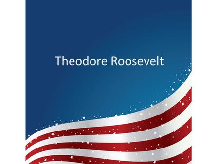 Theodore Roosevelt. Presidency President from 1901-1909 Youngest president Led America to Progressive toward progressive reform and strong foreign policy.