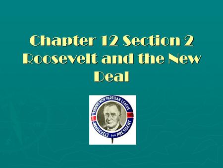 Chapter 12 Section 2 Roosevelt and the New Deal