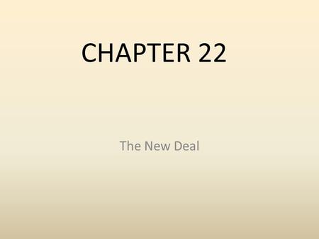 CHAPTER 22 The New Deal.