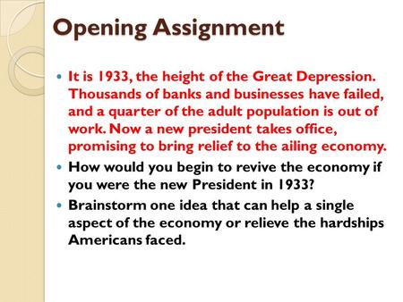 Opening Assignment It is 1933, the height of the Great Depression. Thousands of banks and businesses have failed, and a quarter of the adult population.