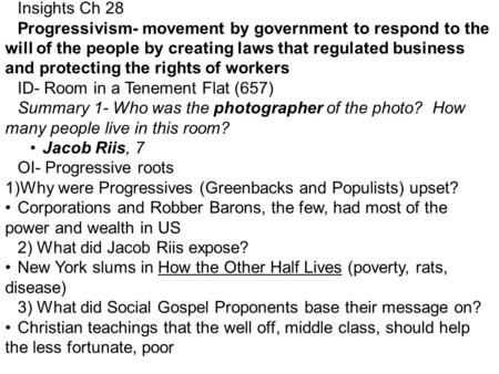 Insights Ch 28 Progressivism- movement by government to respond to the will of the people by creating laws that regulated business and protecting the rights.