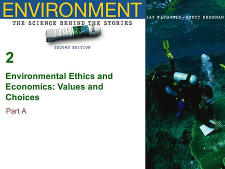 2 Environmental Ethics and Economics: Values and Choices Part A.