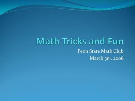 Penn State Math Club March 31 st, 2008. MacArthur Puzzle Directions: Write down the number of the month in which you are born Double it Add 5 Multiply.