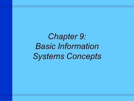 Chapter 9: Basic Information Systems Concepts. Definitions u A system is a set of interrelated components that must work together to achieve some common.