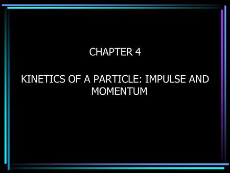 KINETICS OF A PARTICLE: IMPULSE AND MOMENTUM