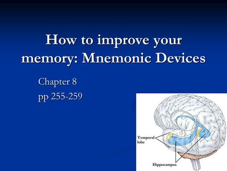 How to improve your memory: Mnemonic Devices Chapter 8 pp 255-259.
