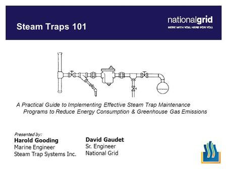 Steam Traps 101 A Practical Guide to Implementing Effective Steam Trap Maintenance Programs to Reduce Energy Consumption & Greenhouse Gas Emissions David.