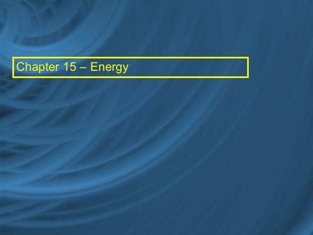 Chapter 15 – Energy.
