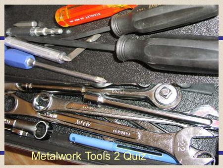 Metalwork Tools 2 Quiz.