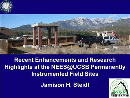 Recent Enhancements and Research Highlights at the Permanently Instrumented Field Sites Jamison H. Steidl.