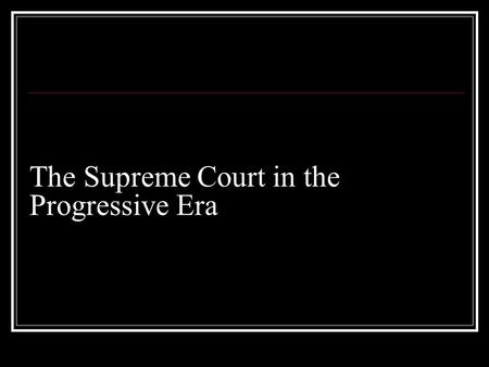 The Supreme Court in the Progressive Era