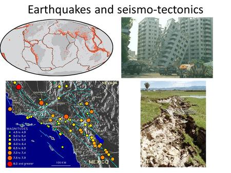 Earthquakes and seismo-tectonics