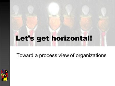Let’s get horizontal! Toward a process view of organizations.