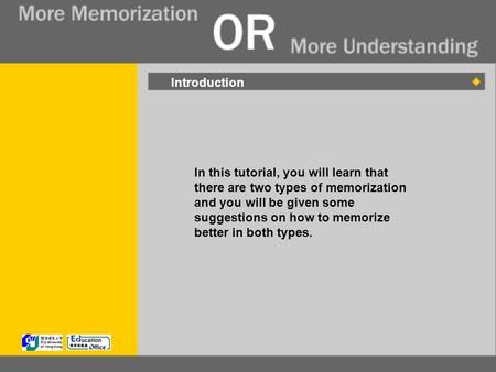 Introduction In this tutorial, you will learn that there are two types of memorization and you will be given some suggestions on how to memorize better.