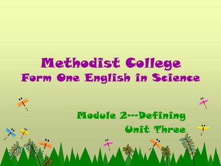 Methodist College Form One English in Science Module 2---Defining Unit Three.