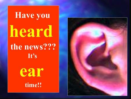 Have you heard the news??? It’s ear time!!. Trivia Question What are the smallest bones in the body? OssiclesOssicles These bones are fully developed.