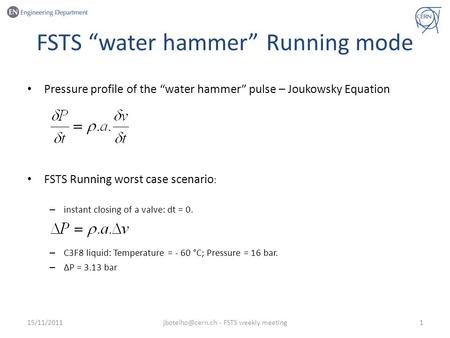 FSTS “water hammer” Running mode Pressure profile of the “water hammer” pulse – Joukowsky Equation FSTS Running worst case scenario : – instant closing.