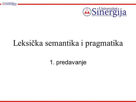 Leksička semantika i pragmatika 1. predavanje. Introduction to Semantics and Pragmatics.