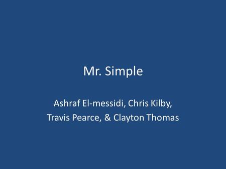 Mr. Simple Ashraf El-messidi, Chris Kilby, Travis Pearce, & Clayton Thomas.