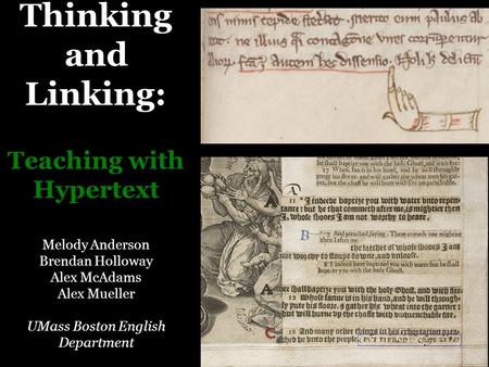 Thinking and Linking: Teaching with Hypertext Melody Anderson Brendan Holloway Alex McAdams Alex Mueller UMass Boston English Department.