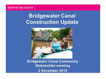 Bridgewater Canal Construction Update Bridgewater Canal Community Stakeholder meeting 3 December 2014.