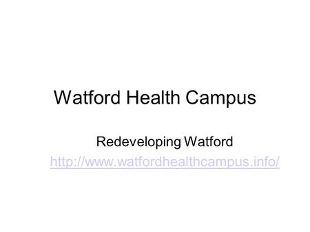 Watford Health Campus Redeveloping Watford