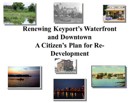 Renewing Keyport’s Waterfront and Downtown A Citizen’s Plan for Re- Development.